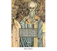 Découvrir Les Pères De L'eglise À Travers La Liturgie Des Heures - Tome 3, L'age D'or : Les Pères Grecs Et Syriaques