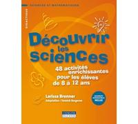 Découvrir les sciences: 48 activités enrichissantes pour les élèves de 8 à 12 ans