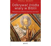 Découvrir les sources de la foi dans la Bible - Catherine Peltier (Literatur und Philosophie auf Polnisch)