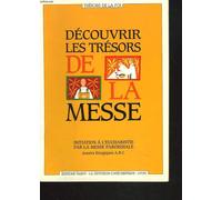 Decouvrir Les Tresors De La Messe - Initiation À L'eucharistie Par La Messe Paroissiale, Années Liturgiques Abc