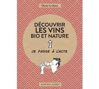 Découvrir les vins bio et nature Olivier Le Naire (Auteur), Marie-Noëlle Himbert (Collection dirigée par), Zoé Thouron (Illustration)