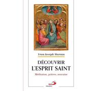 Découvrir l'Esprit Saint Méditation, prières, neuvaine - Yvon Joseph Moreau - Mediaspaul Qc - broché - Essai