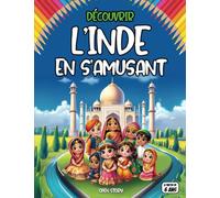 Découvrir l'Inde en s'amusant: Explorez la culture et les traditions indiennes : Découvrez les fêtes, les personnages célèbres et les paysages de l’Inde à travers des récits, quiz et coloriages