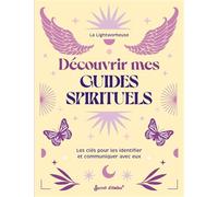 Découvrir mes guides spirituels: Les clés pour les identifier et communiquer avec eux