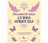 Découvrir mes guides spirituels Les clés pour les identifier et communiquer avec eux - La Lightworkeuse - Secret D'etoiles - relié - Guide