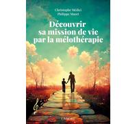 Découvrir sa mission de vie par la mélothérapie - Christophe Médici - Lanore - broché - Guide