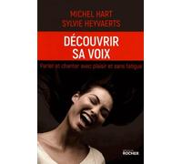 Découvrir Sa Voix - Parler Et Chanter Avec Plaisir Et Sans Fatigue
