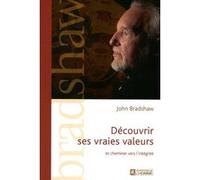 Découvrir ses vraies valeurs et cheminer vers l'intégrité John Bradshaw (Auteur), Louise Chrétien (Traduction), Marie Josée Chrétien (Traduction)