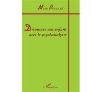 Découvrir son enfant avec le psychanalyste - Michel Pouquet - L'harmattan - broché - Livre