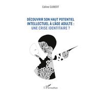 Découvrir son haut potentiel intellectuel à l'âge adulte : une crise identitaire ? – L'Harmattan