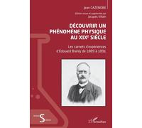Découvrir un phénomène physique au XIXe siècle Les carnets d'expériences d'Édouard Branly de 1889 à 1891 - Jean Cazenobe - L'harmattan - broché - Essai