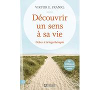 Découvrir Un Sens À Sa Vie - Grâce À La Logothérapie