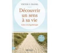 Découvrir un sens à sa vie - Grâce à la logothérapie - Nouvelle édition Viktor Emil Frankl (Auteur)