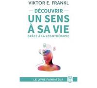 Découvrir un sens à sa vie grâce à la logothérapie Viktor Emil Frankl (Auteur), Gordon Williard Allport (Préface), Louise Drolet (Traduction), Clifford J. Bacon (Traduction)