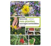 Découvrir et utiliser nos plantes sauvages comestibles