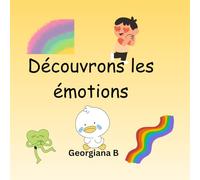 Découvrons les émotions: Un livre éducatif pour enfants pour comprendre , nommer et apprivoiser leurs émotions