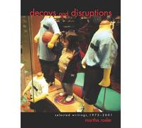 Decoys and Disruptions: Selected Writings, 1975-2001