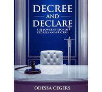 Decree And Declare: The Power of Spoken Decrees & Prayers