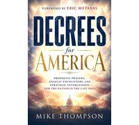 Decrees for America Prophetic Prayers, Angelic Encounters, and Strategic Intercession for the Nation in the Last Days - Mike Thompson - Frontline - ebook (ePub) - Livre
