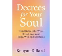 DECREES FOR YOUR SOUL: Establishing the Word of God over your Mind, Will and Emotions