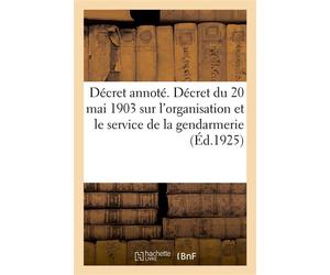 Décret annoté. Décret du 20 mai 1903 sur l'organisation et le service de la gendarmerie Sur la réforme des pensions civiles et militaires - Adolphe Lanoë - Hachette Bnf - broché - Livre