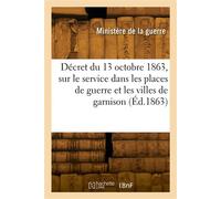 Décret du 13 octobre 1863 portant règlement sur le service dans les places de guerre - Ministere De La Guerre - Hachette Bnf - broché - Livre