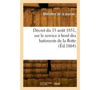 Décret du 15 août 1851, sur le service à bord des batiments de la flotte - Ministère de la marine et des colonies - Hachette Bnf - broché - Livre
