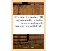 Décret du 18 novembre 1911, réglementant la navigation aérienne au-dessus du territoire français - Collectif - Hachette Bnf - broché - Livre