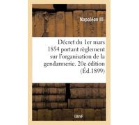 Décret du 1er mars 1854 portant règlement sur l'organisation et le service de la gendarmerie