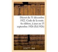 Décret du 31 décembre 1922. Code de la route, règlement général sur la police de la circulation Anonyme (Auteur)