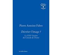 Décréter l'image: La XXVe Session du Concile de Trente