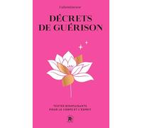 Décrets de guérison: Textes bienfaisants pour le corps et l'esprit