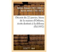 Décrets du 22 janvier, biens de la maison d'Orléans, distributions d'écrits destinés à la défense Explication de M. Bocher et plaidoiries de M. Odilon Barrot - Édouard Bocher - Hachette Bnf - broché -