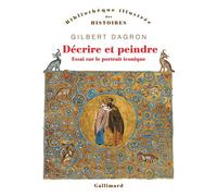 Décrire et peindre Essai sur le portrait iconique - Gilbert Dagron - Gallimard - broché - Guide