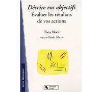 Decrire vos objectifs - evaluer les resultats de vos actions Tony Noce (Auteur)