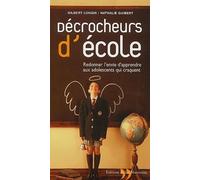 Decrocheurs D'Ecole. Redonner L'Envie D'Apprendre Aux Adolescents Qui Craquent