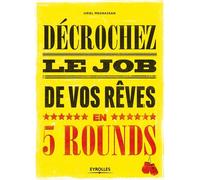 Décrochez le job de vos rêves en 5 rounds Préparez-vous à mettre KO Madame recherche-d'emploi-classique et Monsieur Conseil-Bidon... - Uriel Megnassan - Eyrolles - broché - Guide