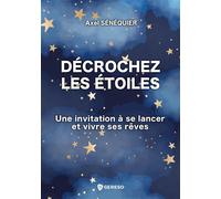 Décrochez les étoiles Une invitation à se lancer et vivre ses rêves - Axel Sénéquier - Gereso Eds - broché - Guide