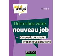 Décrochez votre nouveau job: Cessez de demander, proposez des solutions !