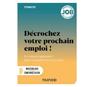 Décrochez votre prochain emploi !: Les astuces gagnantes pour convaincre les recruteurs