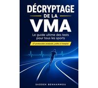Décryptage de la VMA : Le Guide Ultime des Tests pour Tous les Sports: 27 protocoles analysés, prêts à l’emploi