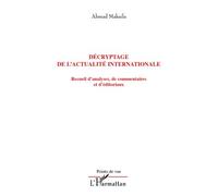 Décryptage de l'actualité internationale Recueil d'analyses, de commentaires et d'éditoriaux - Ahmad Makaila - L'harmattan - broché - Essai