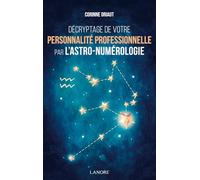 Décryptage De Votre Personnalité Professionnelle Par L'astro-Numérologie