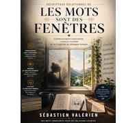 Décryptage relationnel de Les mots sont des fenêtres: Communication consciente, violence invisible et les fragilités du dialogue humain