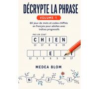 Décrypte la phrase - Volume 1: 60 jeux de mots et codes chiffrés pour adultes avec indices progressifs