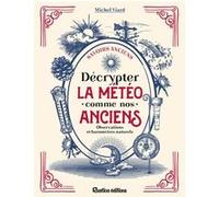 Décrypter la météo comme nos anciens Michel Viard (Auteur)