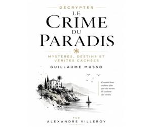 Décrypter Le Crime du Paradis: Mystères, Destins et Vérités Cachées de Guillaume Musso