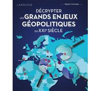 Décrypter les grands enjeux géopolitiques du XXIème siècle - Baptist Cornabas - Larousse - broché - Essai