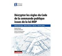 Décrypter les règles du Code de la commande publique issues de la loi MOP: Maîtrise d'ouvrage - Maîtrise d'oeuvre - Missions - Marchés publics
