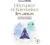 Noémie Myara – Décryptez et harmonisez les auras – Guide pour équilibrer le champ énergétique